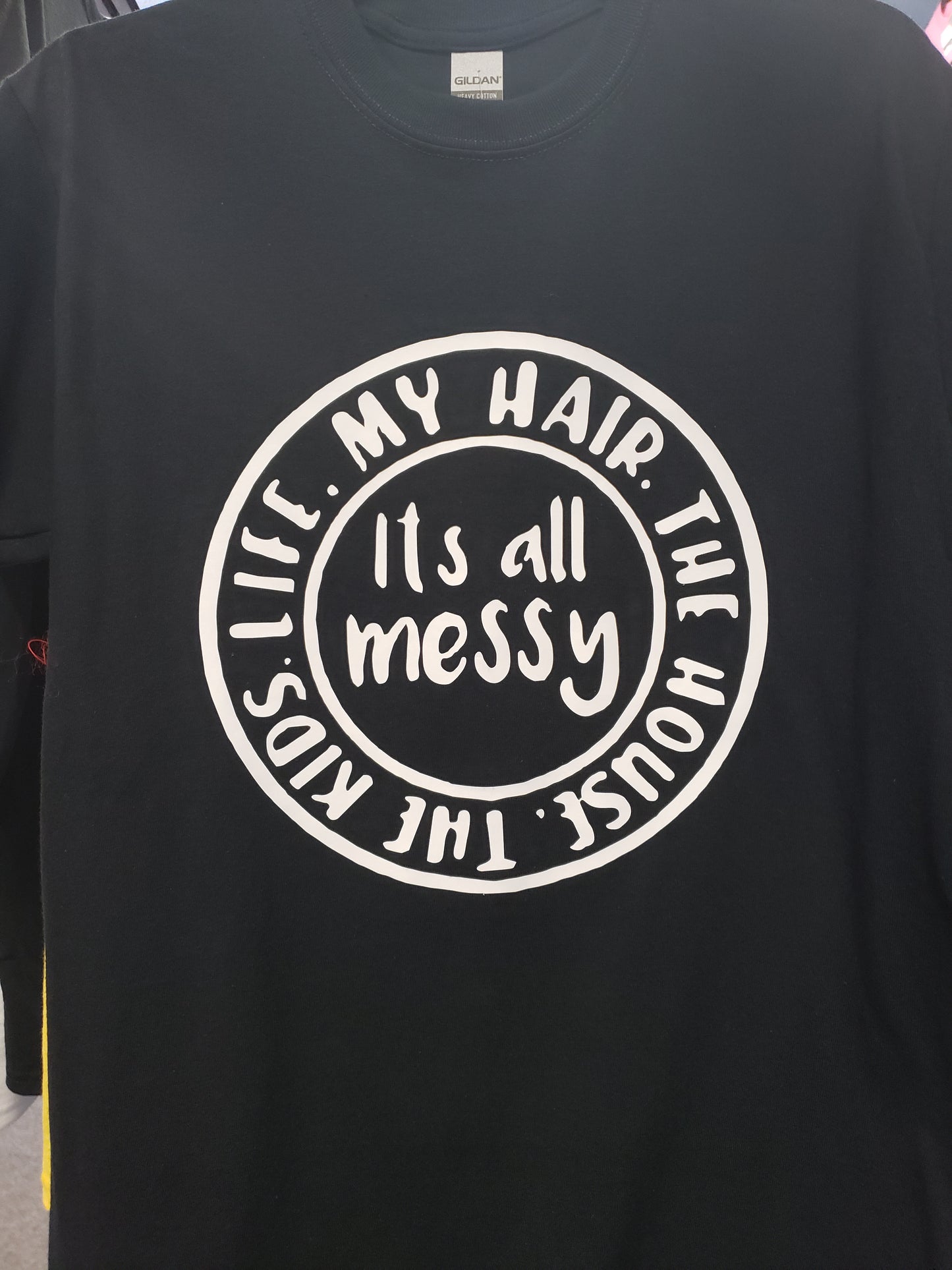 "It's All Messy" Custom T-shirt