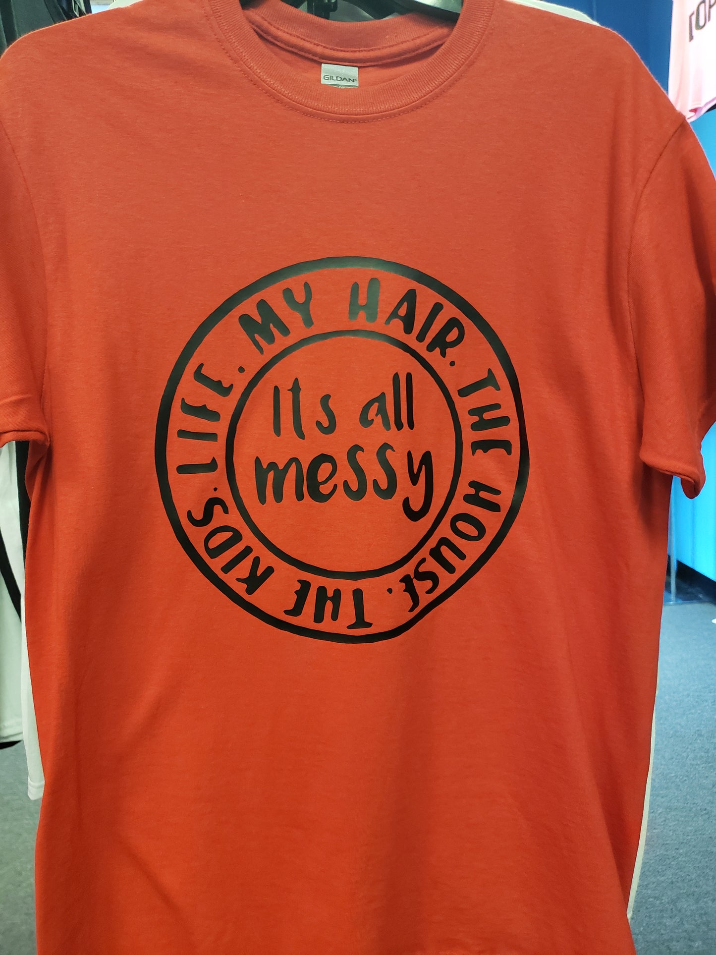 "It's All Messy" Custom T-shirt
