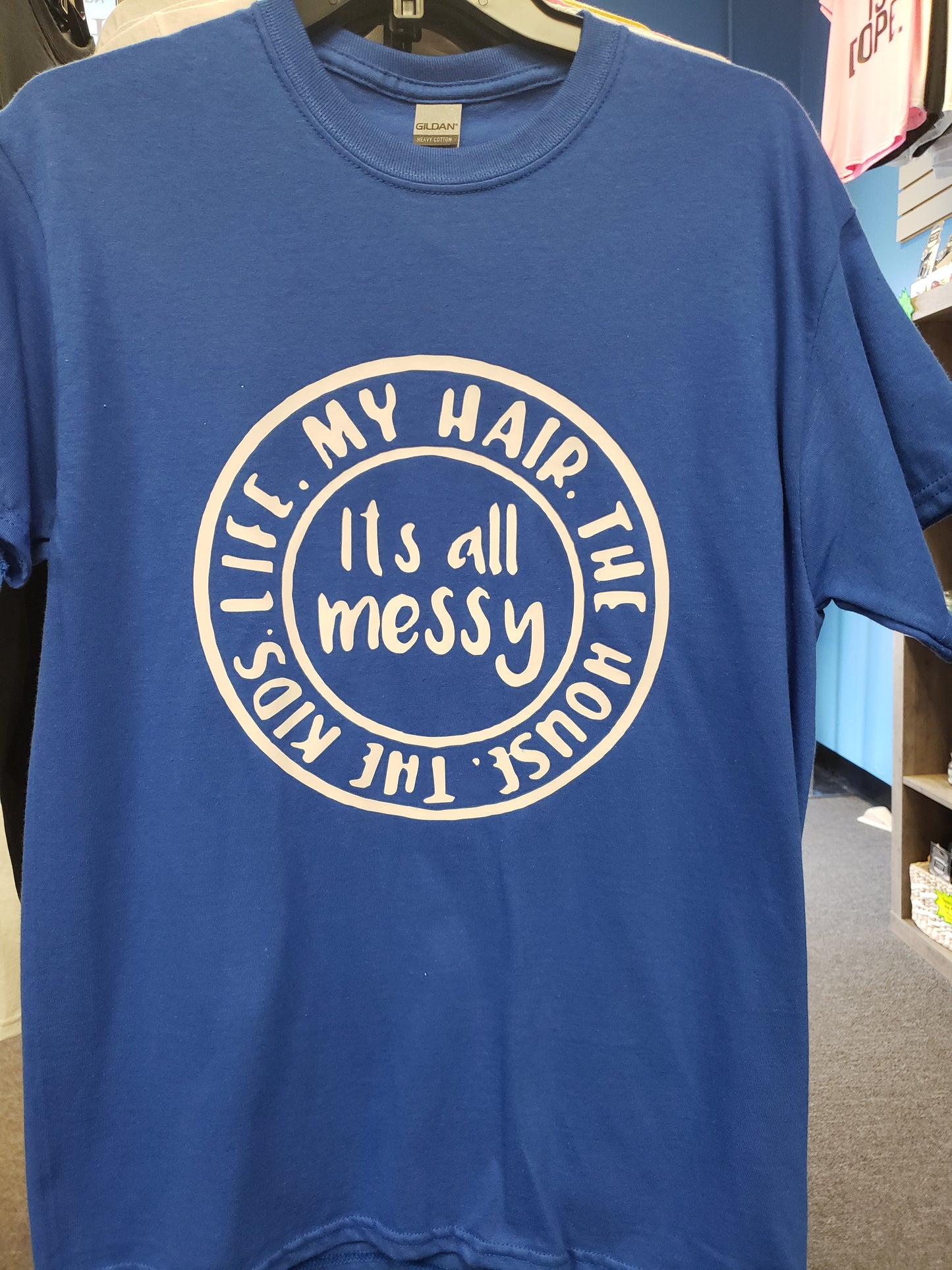 "It's All Messy" Custom T-shirt