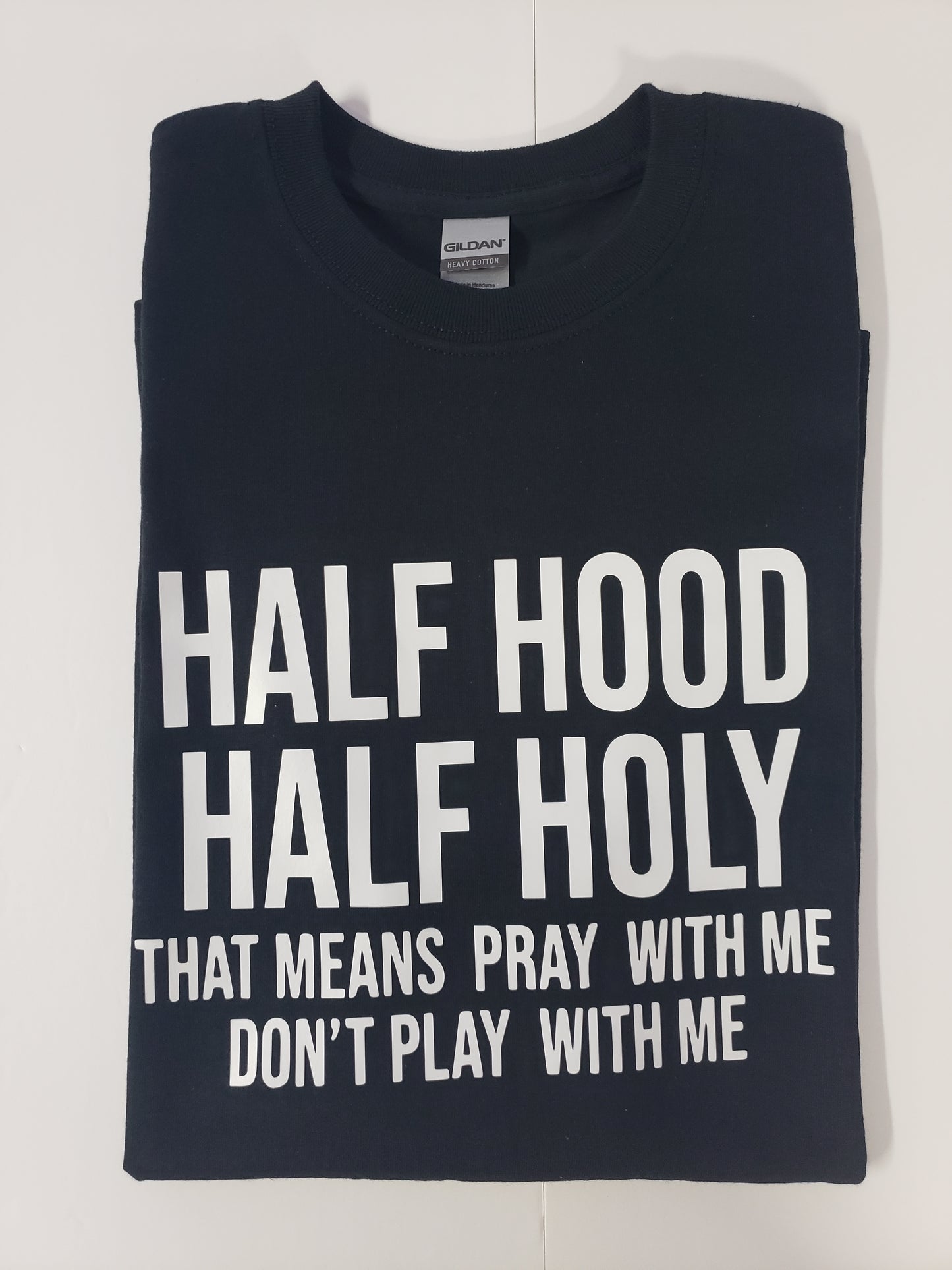 " Half Hood Half Holy" Custom T-shirt