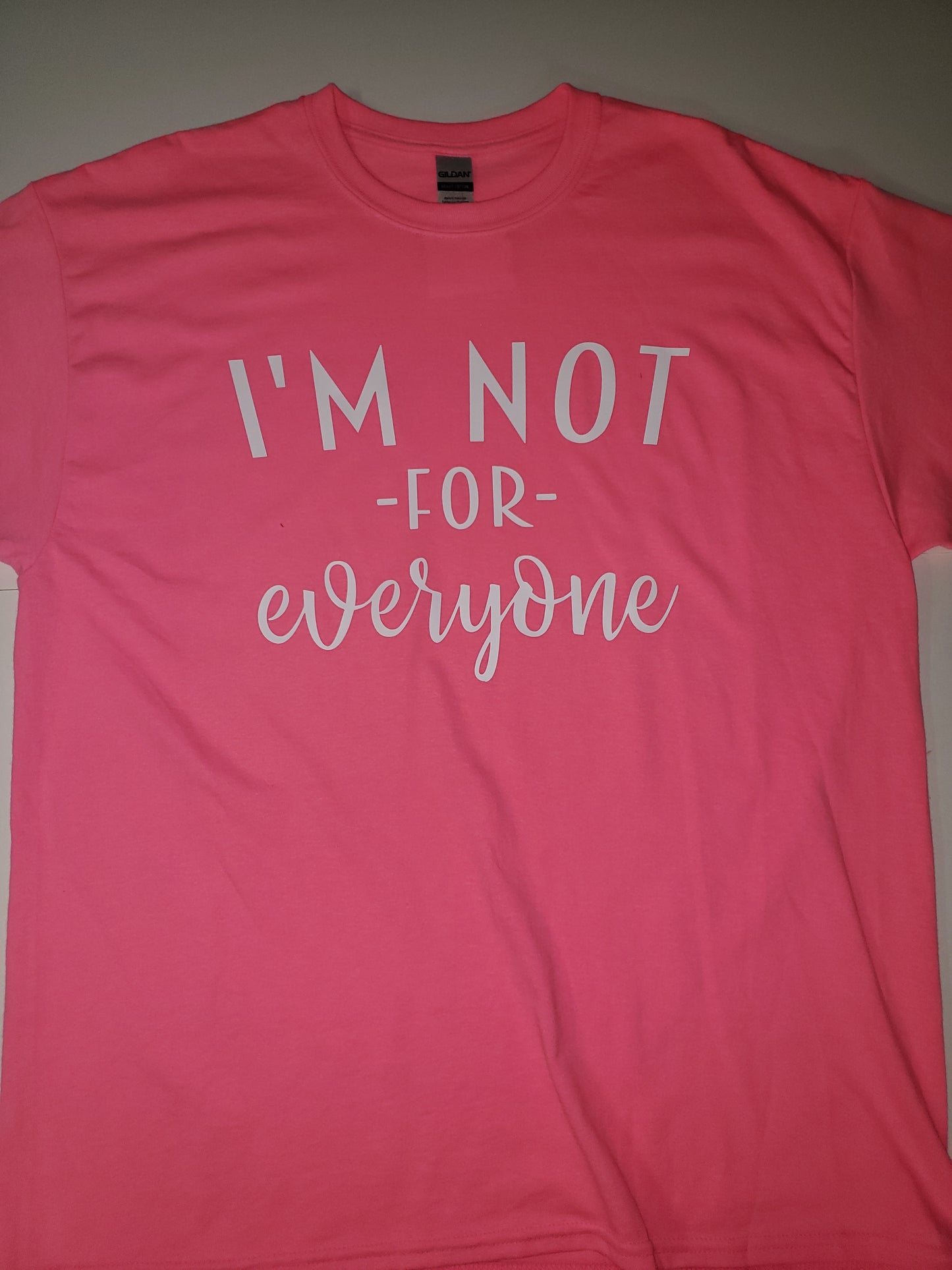"I'm Not For Everyone" Custom T-shirt