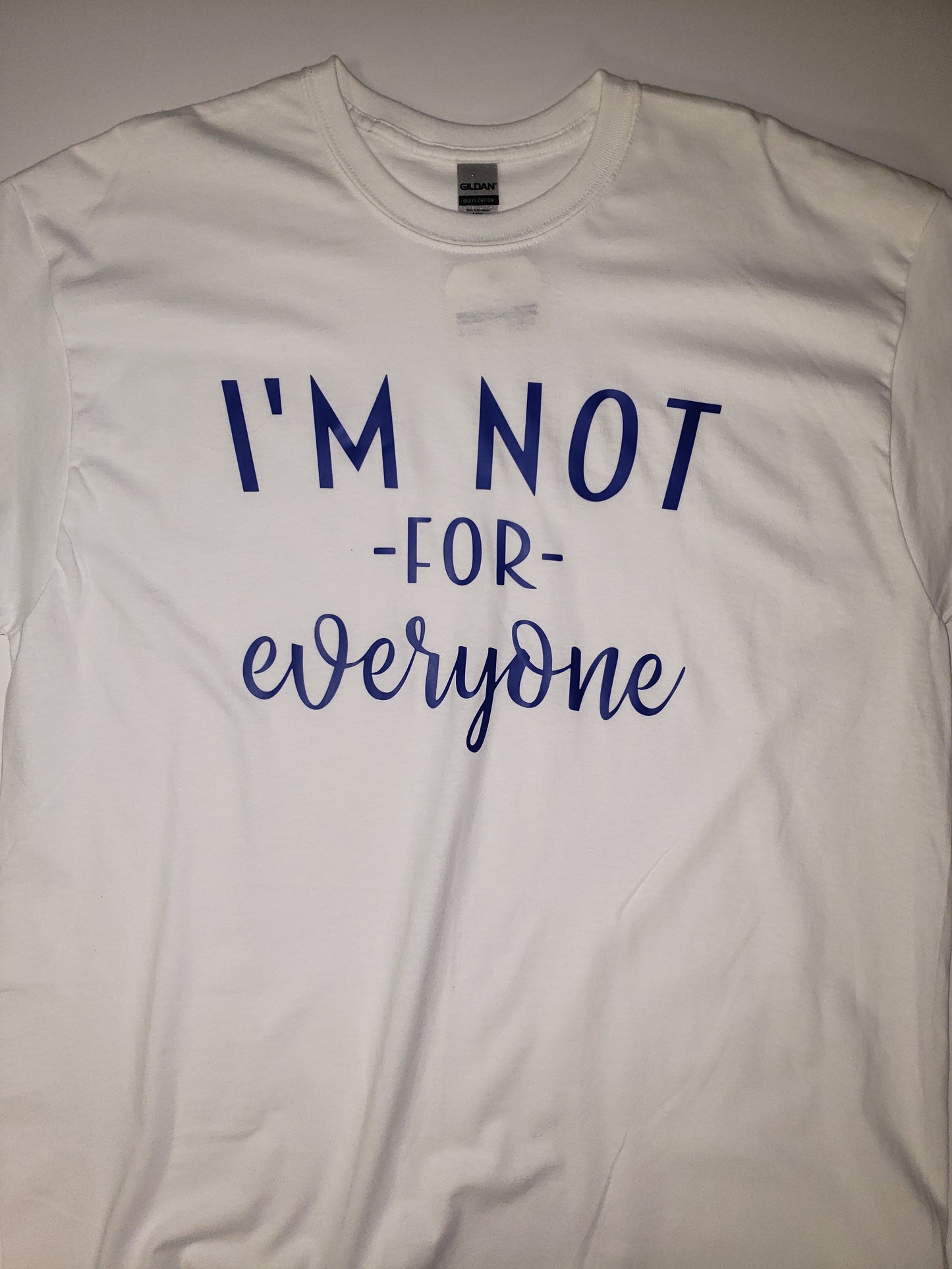 "I'm Not For Everyone" Custom T-shirt