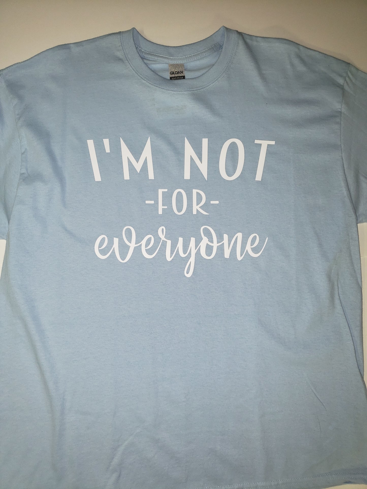 "I'm Not For Everyone" Custom T-shirt