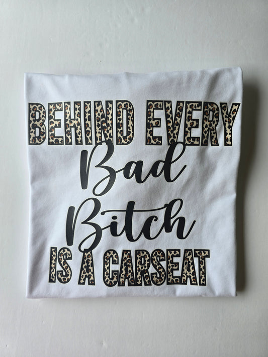 Behind every Bad Bitch Is a Carseat Custom T-shirt