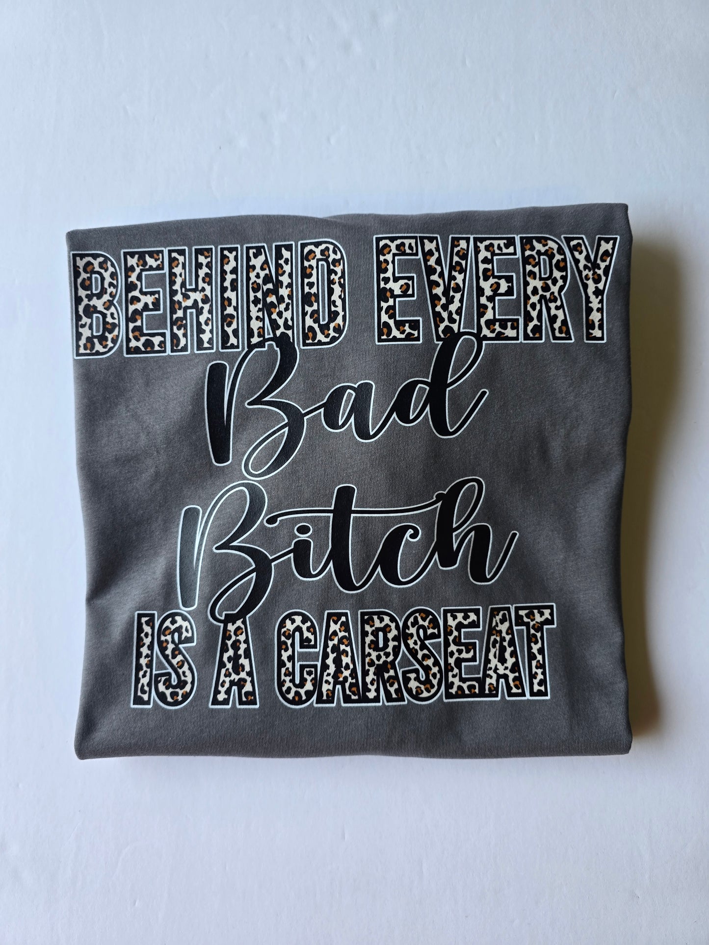 Behind every Bad Bitch Is a Carseat Custom T-shirt