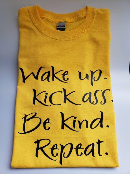 "Wake up, Kick As*, Be Kind, Repeat" Custom T-shirt