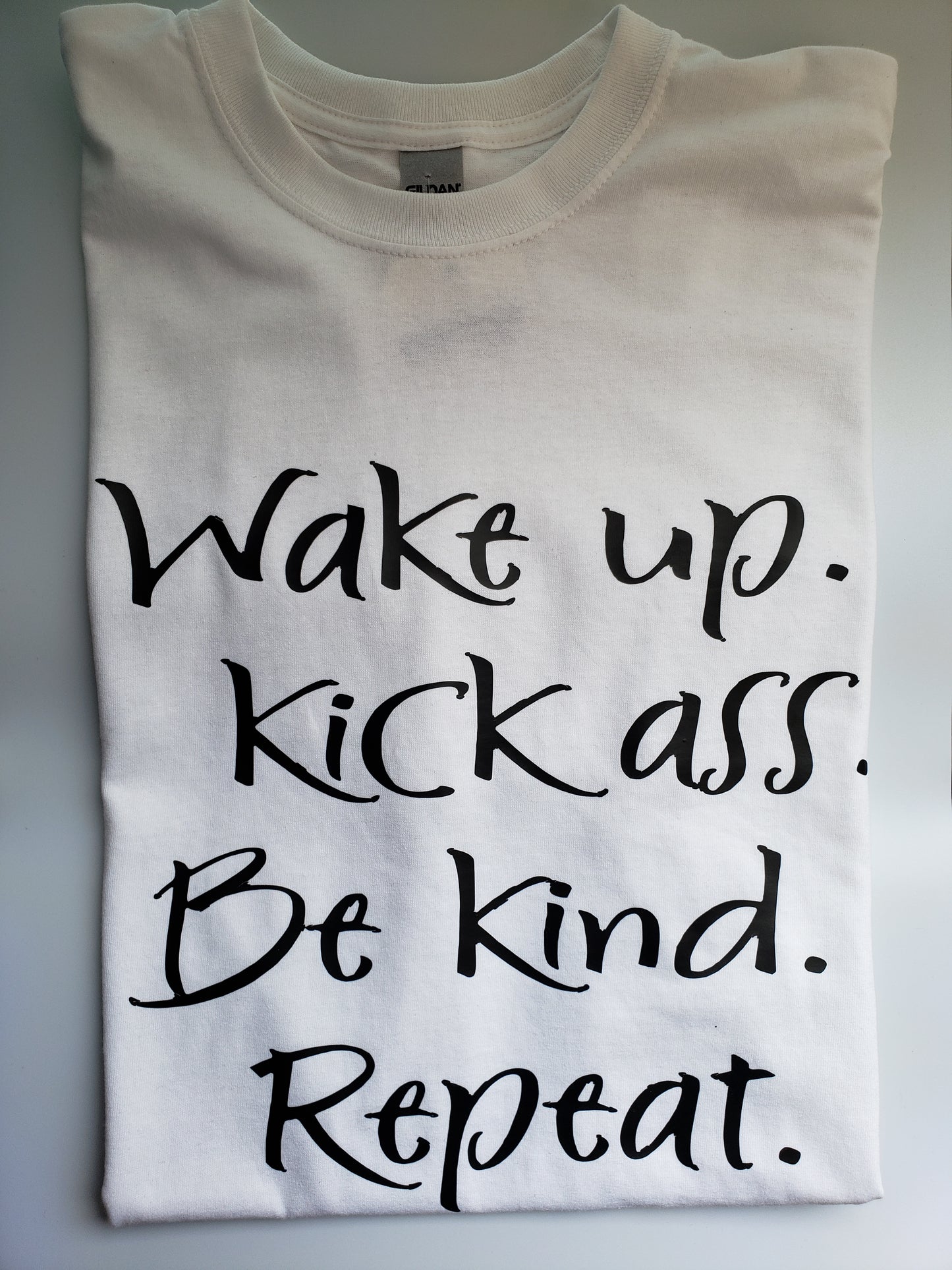 "Wake up, Kick As*, Be Kind, Repeat" Custom T-shirt