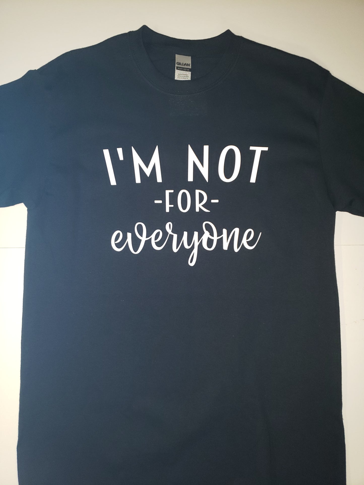 "I'm Not For Everyone" Custom T-shirt